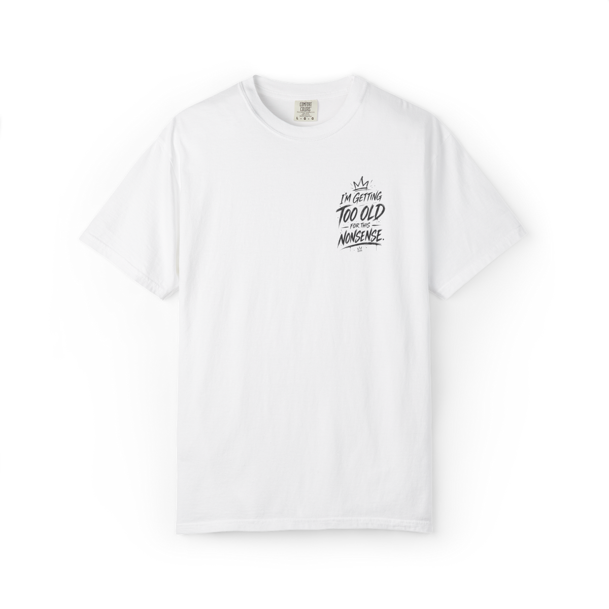 White t-shirt with small Too Old For This Nonsense chest crest