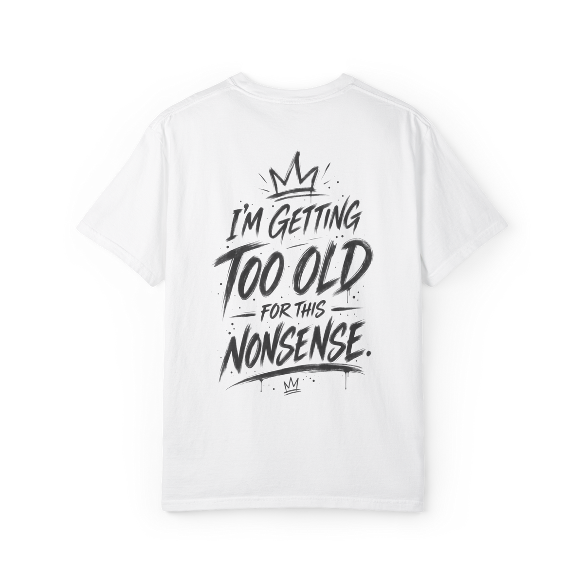 White t-shirt with Too Old For This Nonsense graffiti crown back print