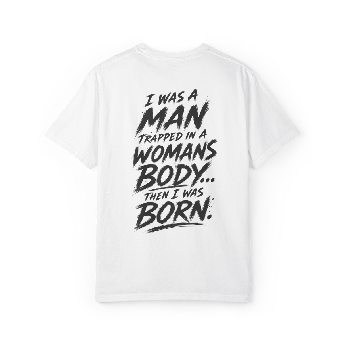 White graphic T-shirt back with large black I Was a Man Then I Was Born statement print