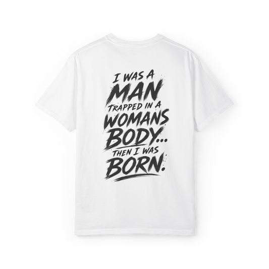 White graphic T-shirt back with large black I Was a Man Then I Was Born statement print